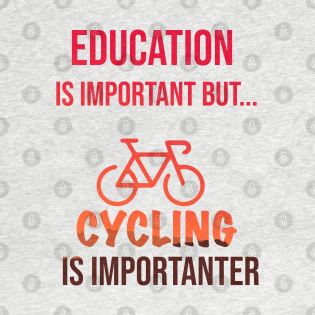 Education Is Important But Cycling Is Importanter #Cycling ,Funny Cycling by MyArtCornerShop